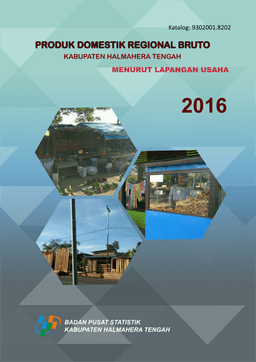 Produk Domestik Regional Bruto Kabupaten Halmahera Tengah Menurut Lapangan Usaha 2016