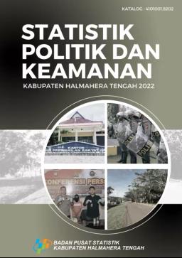 STATISTIK POLITIK DAN KEAMANAN KABUPATEN HALMAHERA TENGAH TAHUN 2022