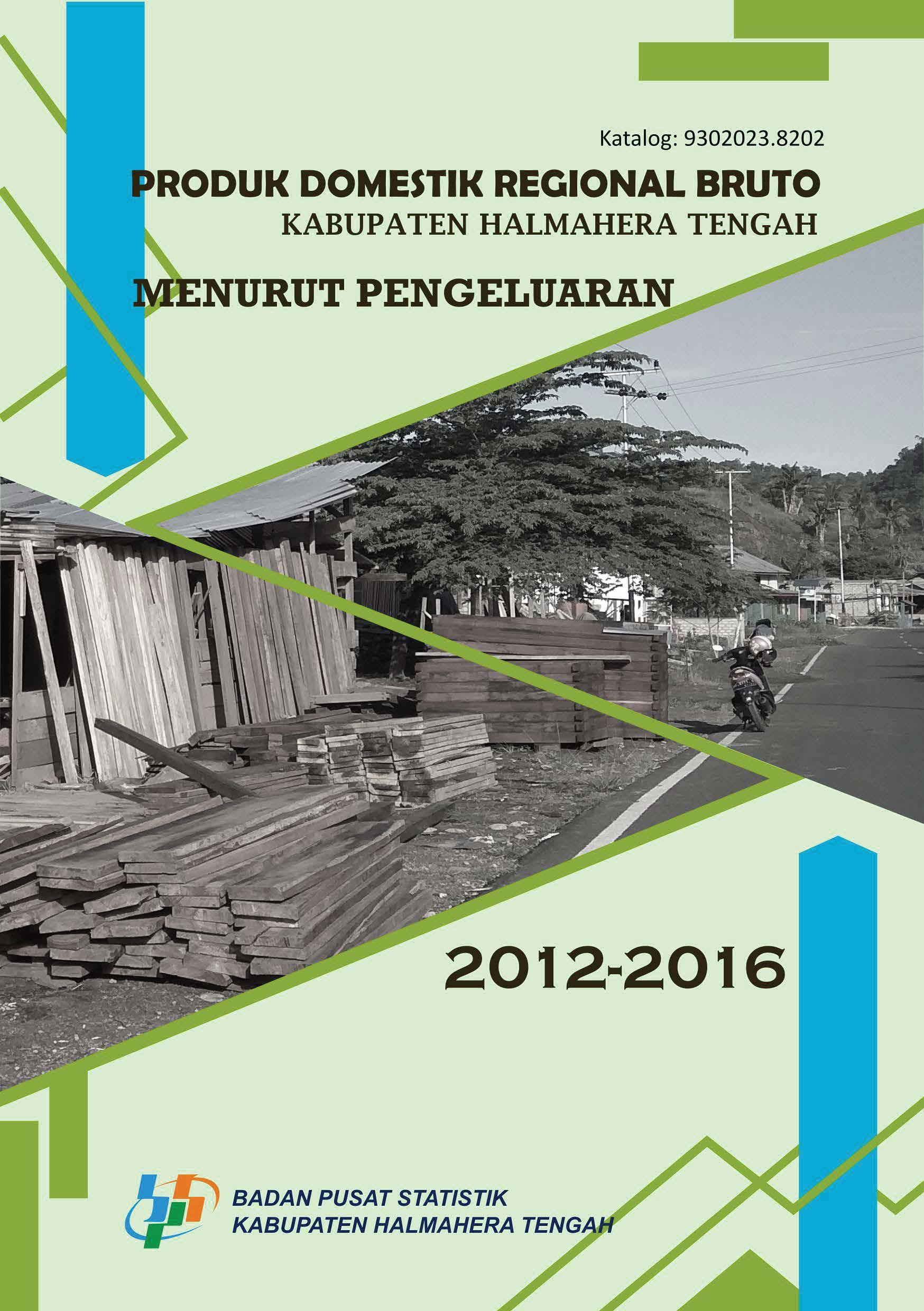 Produk Domestik Regional Bruto Kabupaten Halmahera Tengah Menurut Pengeluaran 2012-2016